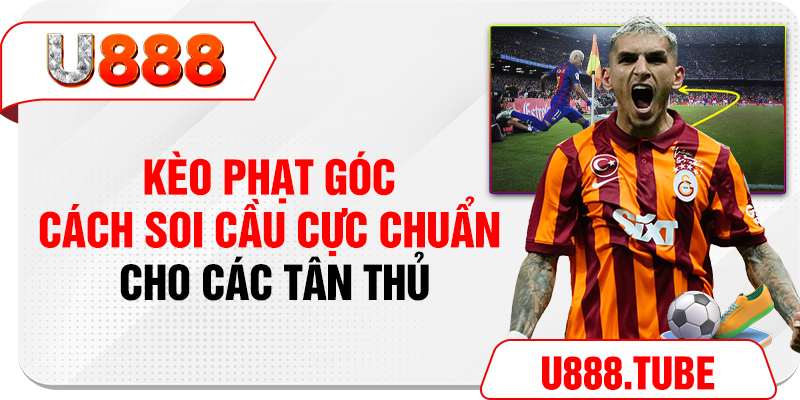 Kèo Phạt Góc - Cách Soi Cầu Cực Chuẩn Cho Các Tân Thủ